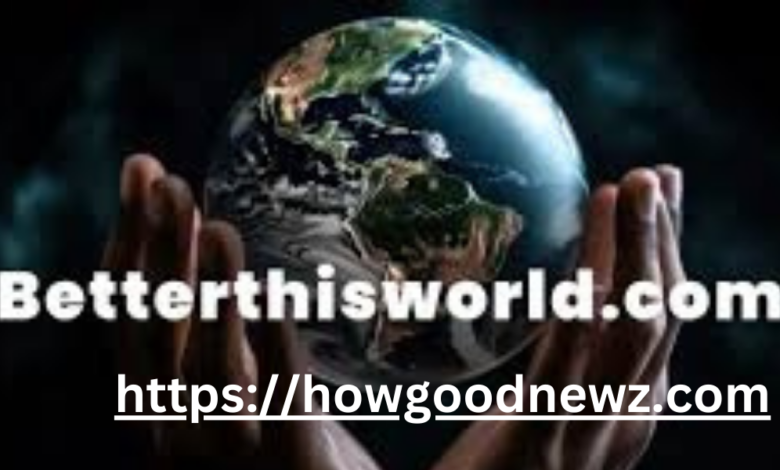 BetterThisWorld.com